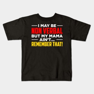 I May Be Non Verbal But My Mama Ain't Remember That Kids T-Shirt